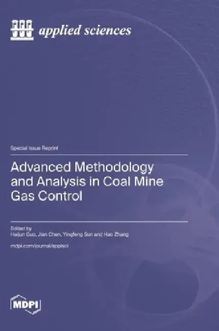 Advanced Methodology and Analysis in Coal Mine Gas Control by Haijun Guo, Jian Chen, Yingfeng Sun