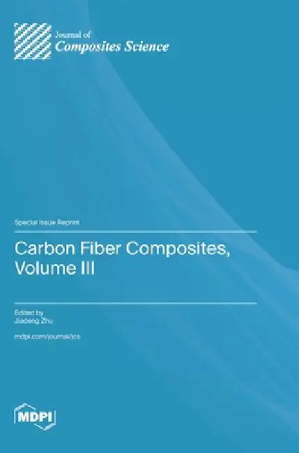 Carbon Fiber Composites, Volume III by Jiadeng Zhu