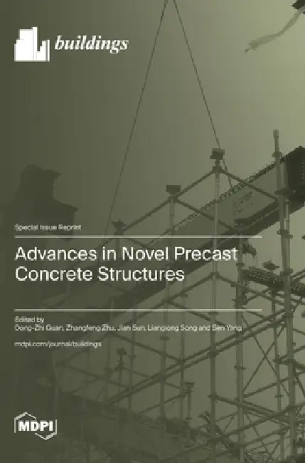 Advances in Novel Precast Concrete Structures by Dong-Zhi Guan, Zhangfeng Zhu, Jian Sun