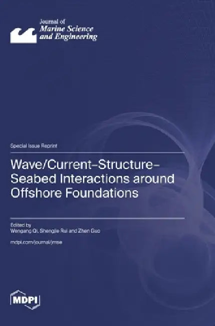 Wave/Current-Structure-Seabed Interactions around Offshore Foundations by Wengang Qi, Shengjie Rui, Zhen Guo