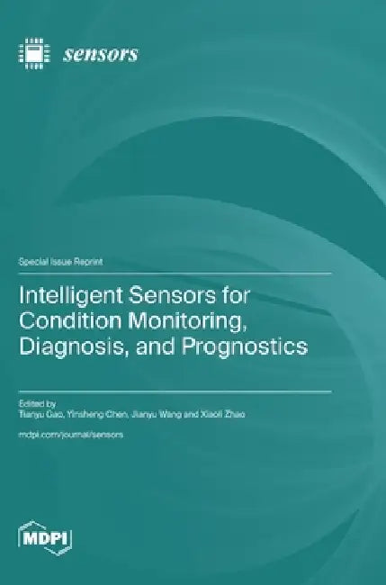 Intelligent Sensors for Condition Monitoring, Diagnosis, and Prognostics by Tianyu Gao, Yinsheng Chen, Jianyu Wang