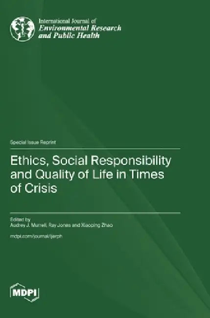 Ethics, Social Responsibility and Quality of Life in Times of Crisis by Audrey J. Murrell, Ray Jones, Xiaoping Zhao