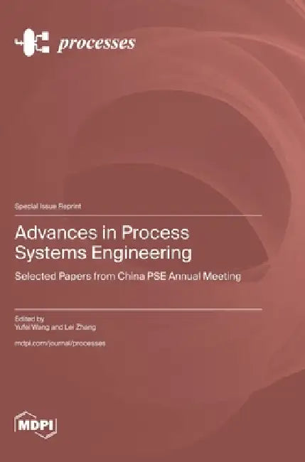 Advances in Process Systems Engineering: Selected Papers from China PSE Annual Meeting by Yufei Wang, Lei Zhang
