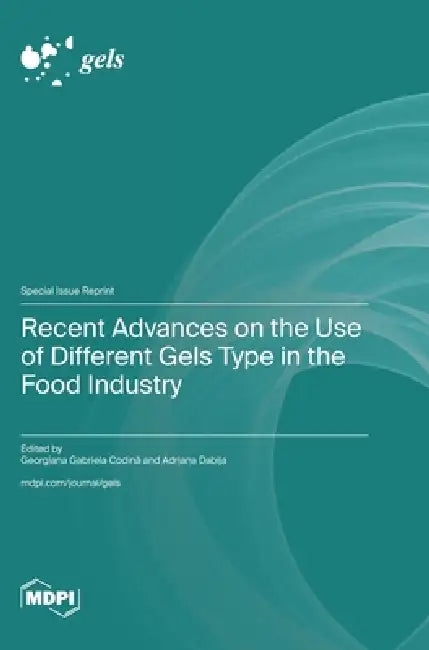 Recent Advances on the Use of Different Gels Type in the Food Industry by Georgiana Gabriela Codină, Adriana Dabija