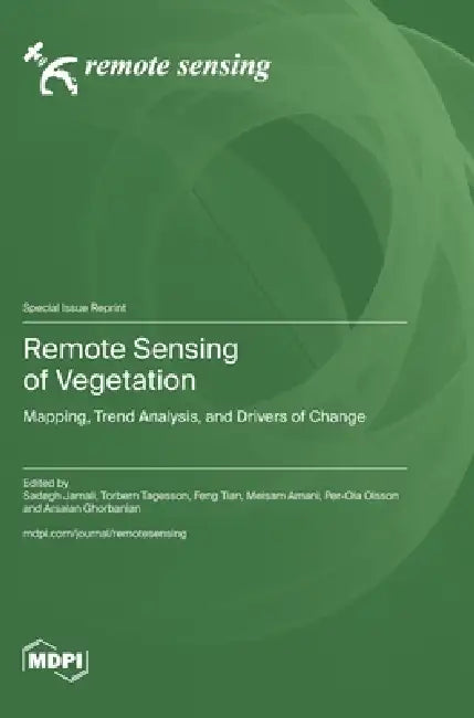 Remote Sensing of Vegetation: Mapping, Trend Analysis, and Drivers of Change by Sadegh Jamali, Torbern Tagesson, Feng Tian