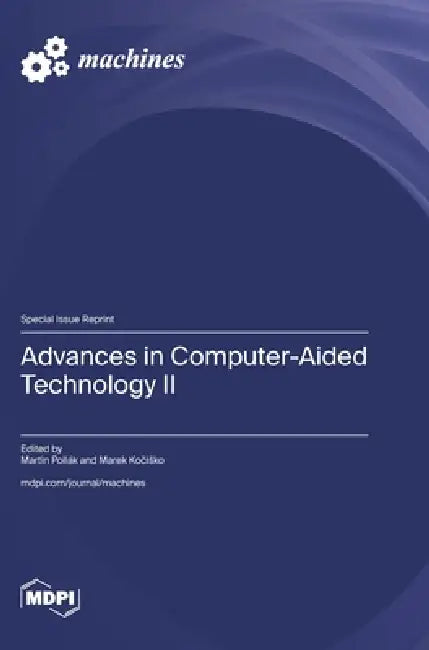 Advances in Computer-Aided Technology II by Martin Pollák, Marek Kočisko