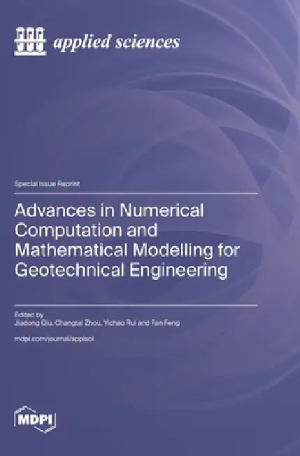 Advances in Numerical Computation and Mathematical Modelling for Geotechnical Engineering by Jiadong Qiu, Changtai Zhou, Yichao Rui