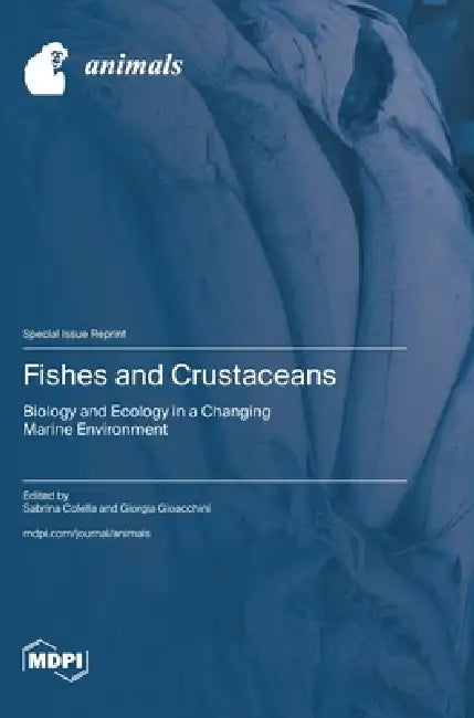 Fishes and Crustaceans: Biology and Ecology in a Changing Marine Environment by Sabrina Colella, Giorgia Gioacchini