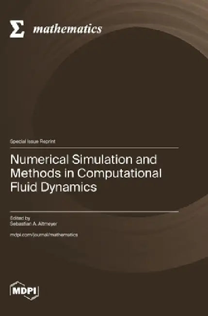 Numerical Simulation and Methods in Computational Fluid Dynamics by Sebastian A. Altmeyer