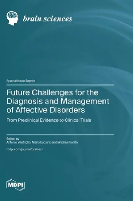 Future Challenges for the Diagnosis and Management of Affective Disorders: From Preclinical Evidence to Clinical Trials by Antonio Ventriglio, Mario Luciano, Andrea Fiorillo