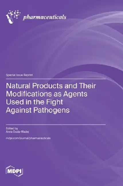 Natural Products and Their Modifications as Agents Used in the Fight against Pathogens by Anna Duda-Madej