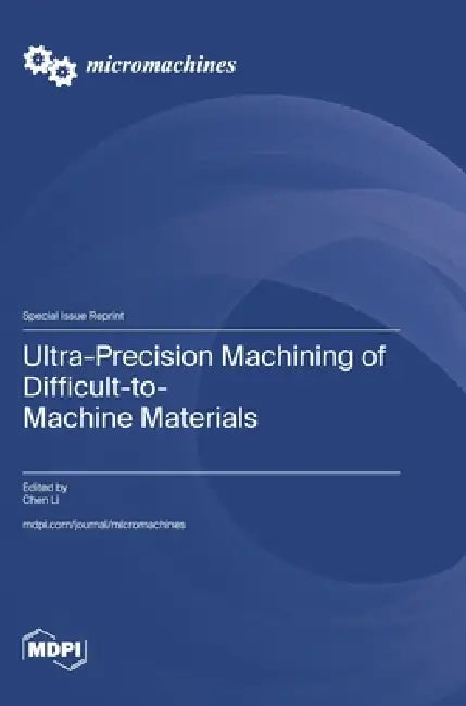 Ultra-Precision Machining of Difficult-to-Machine Materials by Chen Li