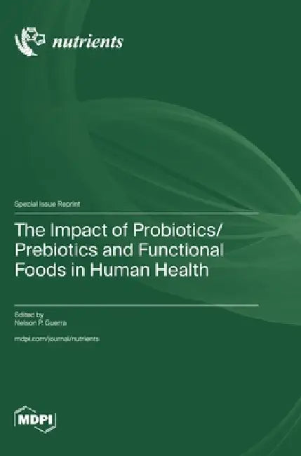 The Impact of Probiotics/Prebiotics and Functional Foods in Human Health by Nelson P. Guerra