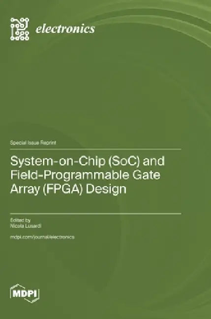 System-on-Chip (SoC) and Field-Programmable Gate Array (FPGA) Design by Nicola Lusardi
