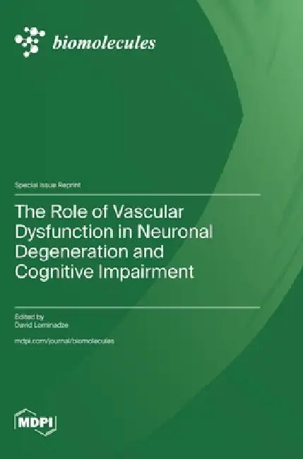 The Role of Vascular Dysfunction in Neuronal Degeneration and Cognitive Impairment by David Lominadze