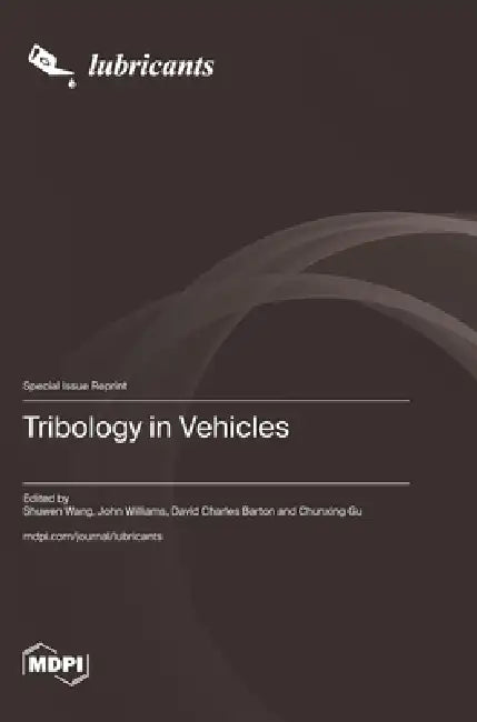 Tribology in Vehicles by Shuwen Wang, John Williams, David Charles Barton