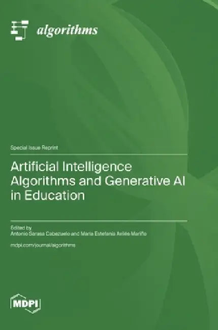 Artificial Intelligence Algorithms and Generative AI in Education by Antonio Sarasa Cabezuelo, María Estefanía Avilés Mariño