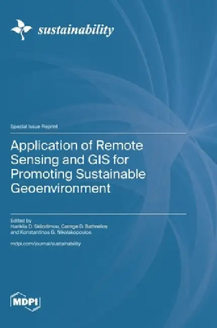 Application of Remote Sensing and GIS for Promoting Sustainable Geoenvironment by Hariklia D. Skilodimou, George D. Bathrellos, Konstantinos G. Nikolakopoulos
