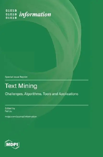 Text Mining: Challenges, Algorithms, Tools and Applications by Fei Liu