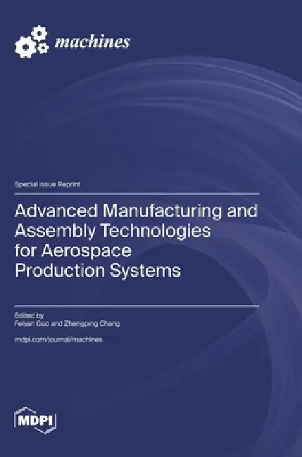 Advanced Manufacturing and Assembly Technologies for Aerospace Production Systems by Feiyan Guo, Zhengping Chang