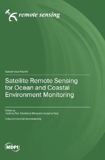 Satellite Remote Sensing for Ocean and Coastal Environment Monitoring by Haidong Pan, Daosheng Wang, Jungang Yang