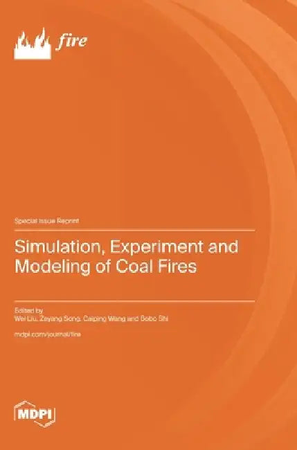 Simulation, Experiment and Modeling of Coal Fires by Wei Liu, Zeyang Song, Caiping Wang