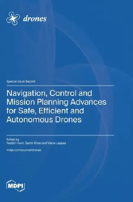 Navigation, Control and Mission Planning Advances for Safe, Efficient and Autonomous Drones by Nadjim Horri, Samir Khan, Vaios Lappas