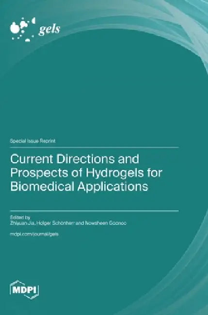 Current Directions and Prospects of Hydrogels for Biomedical Applications by Zhiyuan Jia, Holger Schönherr, Nowsheen Goonoo
