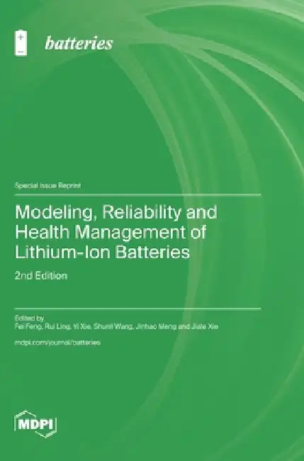 Modeling, Reliability and Health Management of Lithium-Ion Batteries: 2nd Edition by Fei Feng, Rui Ling, Yi Xie