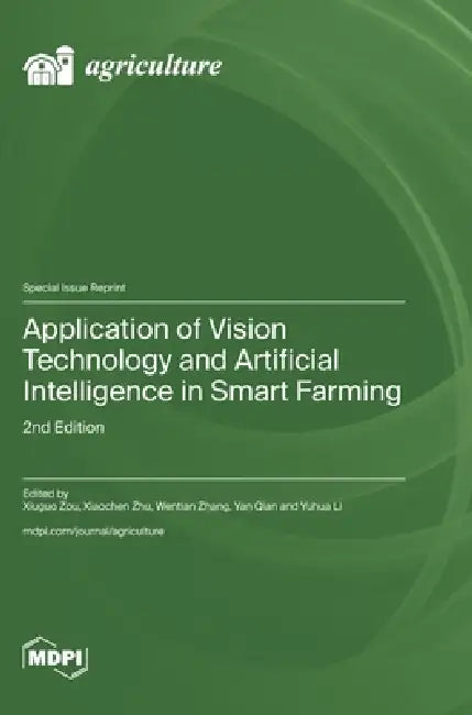 Application of Vision Technology and Artificial Intelligence in Smart Farming: 2nd Edition by Xiuguo Zou, Xiaochen Zhu, Wentian Zhang