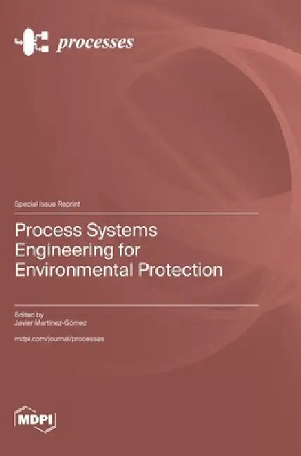 Process Systems Engineering for Environmental Protection by Javier Martínez-Gómez