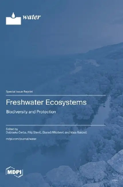 Freshwater Ecosystems: Biodiversity and Protection by Dubravka Čerba, Filip Stevic, Djuradj Milosevic