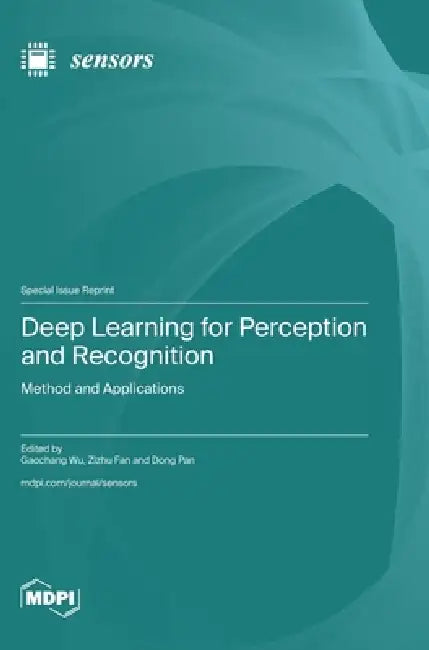 Deep Learning for Perception and Recognition: Method and Applications by Gaochang Wu, Zizhu Fan, Dong Pan