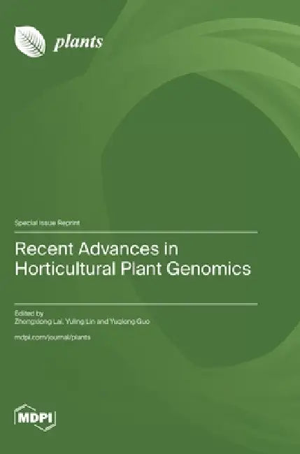 Recent Advances in Horticultural Plant Genomics by Zhongxiong Lai, Yuling Lin, Yuqiong Guo