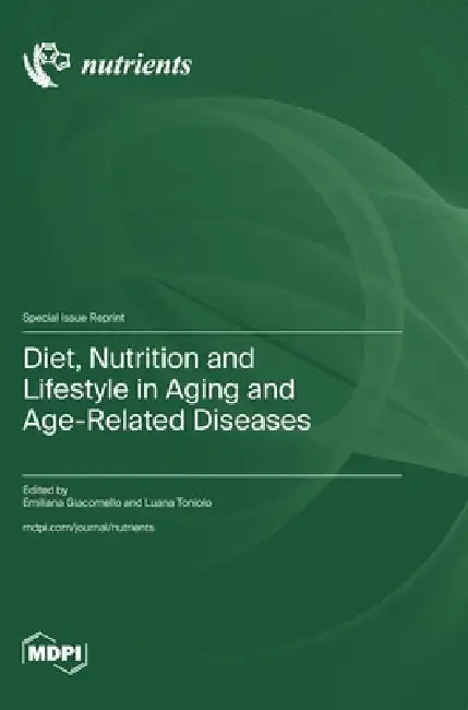 Diet, Nutrition and Lifestyle in Aging and Age-Related Diseases by Emiliana Giacomello, Luana Toniolo