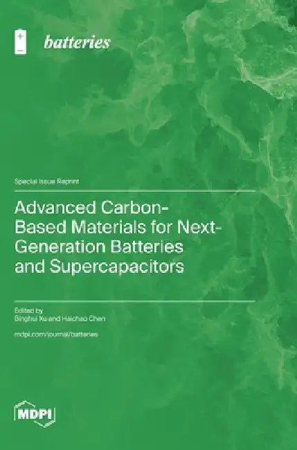 Advanced Carbon-Based Materials for Next-Generation Batteries and Supercapacitors by Binghui Xu, Haichao Chen