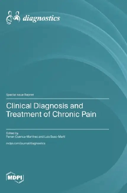 Clinical Diagnosis and Treatment of Chronic Pain by Ferran Cuenca-Martínez, Luis Suso-Martí
