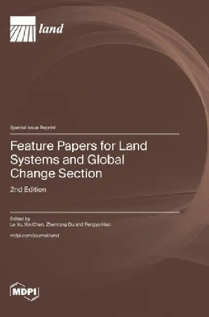 Feature Papers for Land Systems and Global Change Section: 2nd Edition by Le Yu, Xin Chen, Zhenrong Du