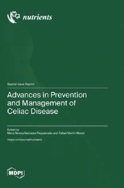 Advances in Prevention and Management of Celiac Disease by Maria Teresa Nestares Pleguezuelo, Rafael Martín-Masot