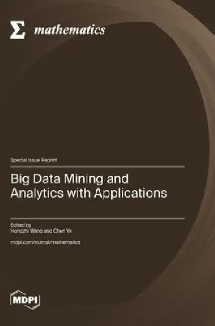 Big Data Mining and Analytics with Applications by Hongzhi Wang, Chen Ye
