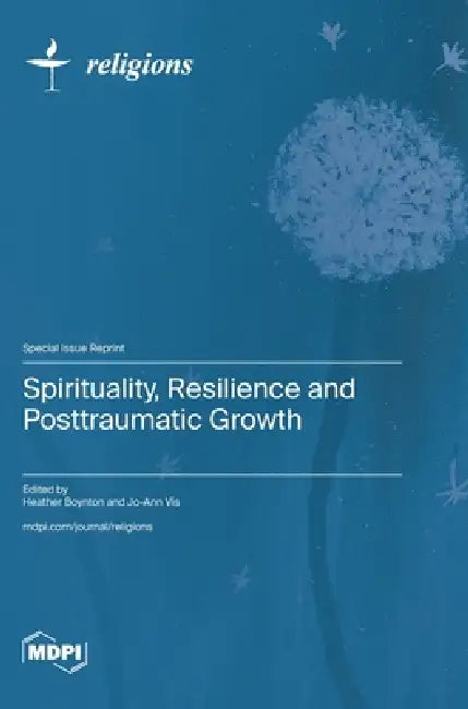 Spirituality, Resilience and Posttraumatic Growth by Heather Boynton, Jo-Ann Vis