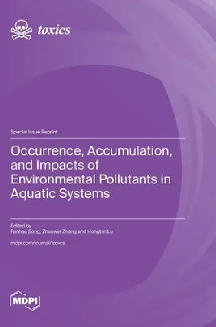 Occurrence, Accumulation, and Impacts of Environmental Pollutants in Aquatic Systems by Fanhao Song, Zhuowei Zhang, Hongbin Lu