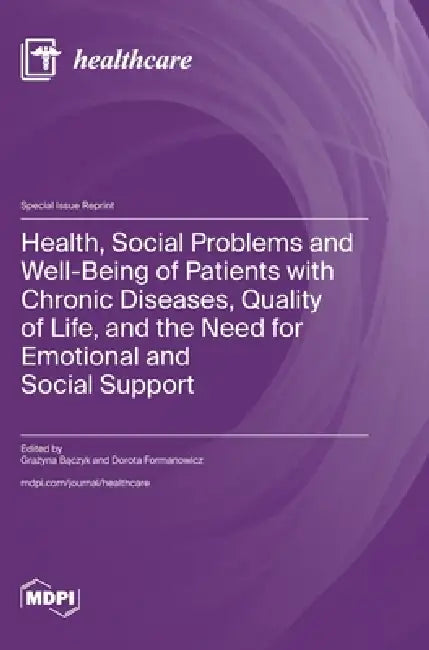 Health, Social Problems and Well-Being of Patients with Chronic Diseases, Quality of Life, and the Need for Emotional and Social Support by Grażyna Bączyk, Dorota Formanowicz