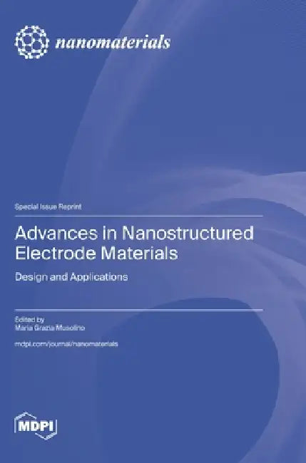 Advances in Nanostructured Electrode Materials: Design and Applications by Maria Grazia Musolino