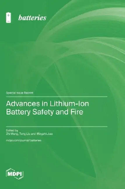 Advances in Lithium-Ion Battery Safety and Fire by Zhi Wang, Tong Liu, Mingzhi Jiao