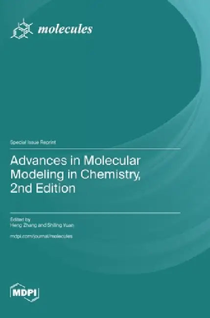 Advances in Molecular Modeling in Chemistry, 2nd Edition by Heng Zhang, Shiling Yuan