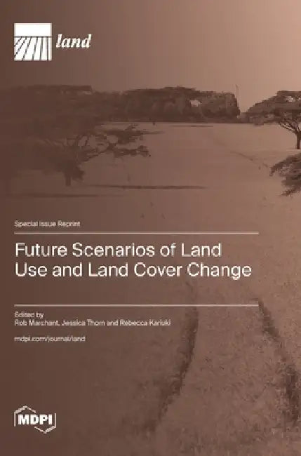 Future Scenarios of Land Use and Land Cover Change by Rob Marchant, Jessica Thorn, Rebecca Kariuki