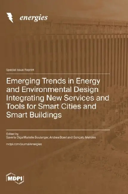 Emerging Trends in Energy and Environmental Design Integrating New Services and Tools for Smart Cities and Smart Buildings by Saveria Olga Murielle Boulanger, Andrea Boeri, Gonçalo Mendes