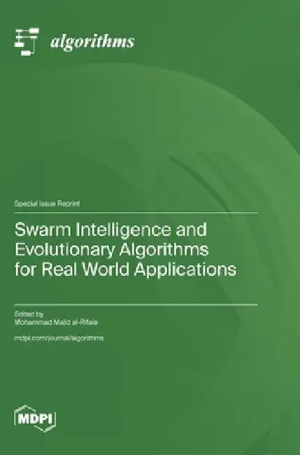 Swarm Intelligence and Evolutionary Algorithms for Real World Applications by Mohammad Majid Al-Rifaie