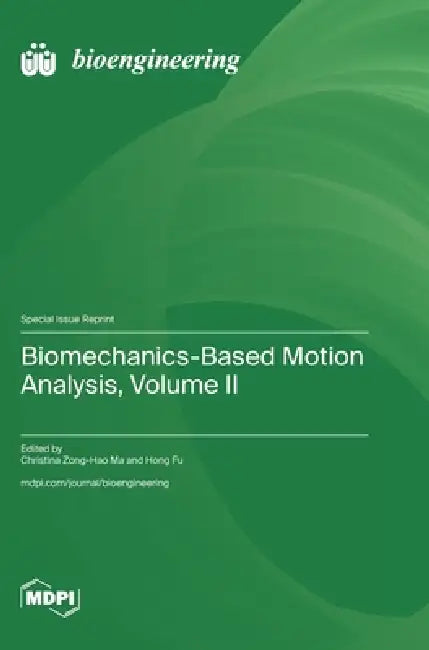 Biomechanics-Based Motion Analysis, Volume II by Christina Zong-Hao Ma, Hong Fu